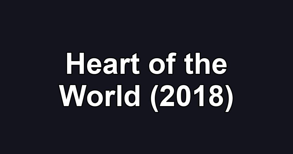 Heart of the World (2018)