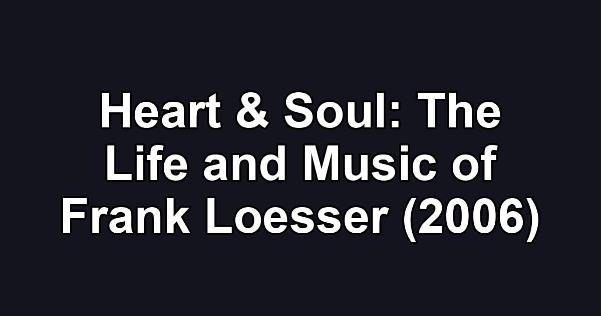 Heart & Soul: The Life and Music of Frank Loesser (2006)