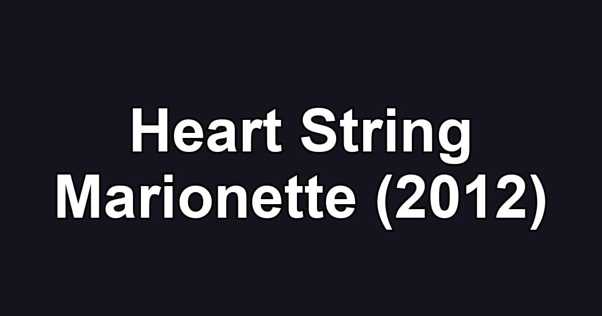 Heart String Marionette (2012)
