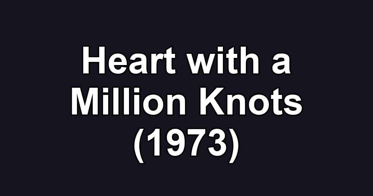 Heart with a Million Knots (1973)