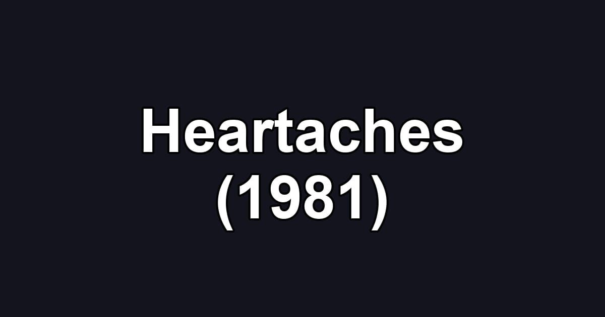 Heartaches (1981)
