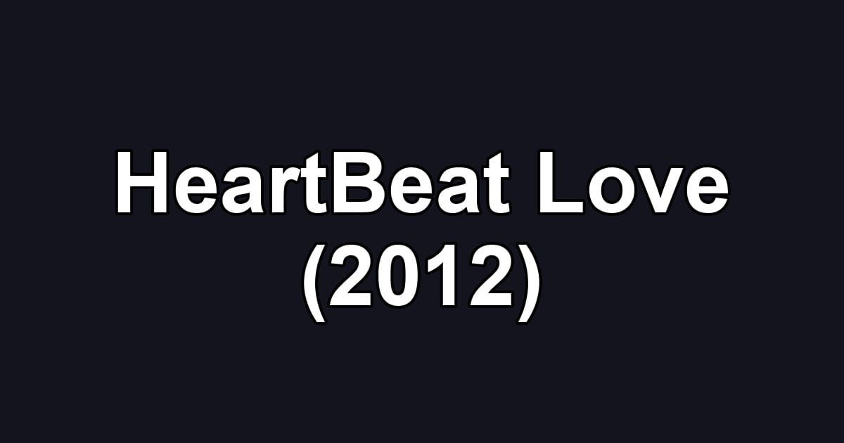HeartBeat Love (2012)