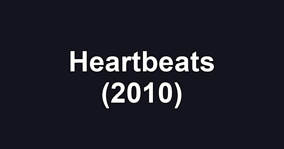 Heartbeats (2010)