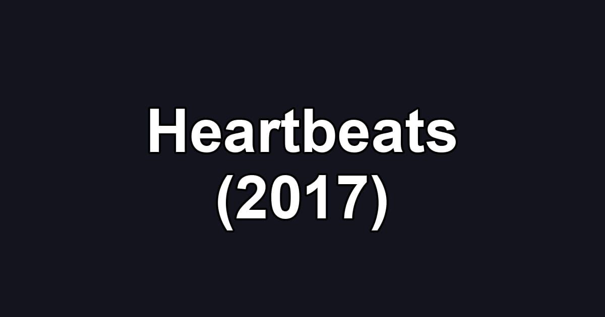 Heartbeats (2017)