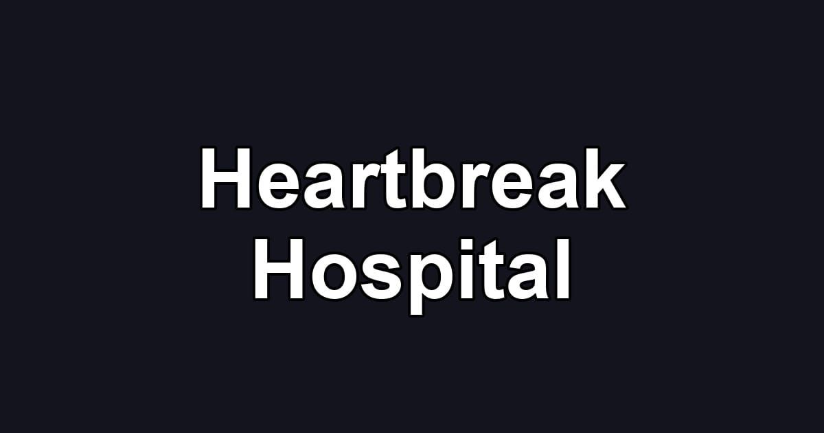 Heartbreak Hospital