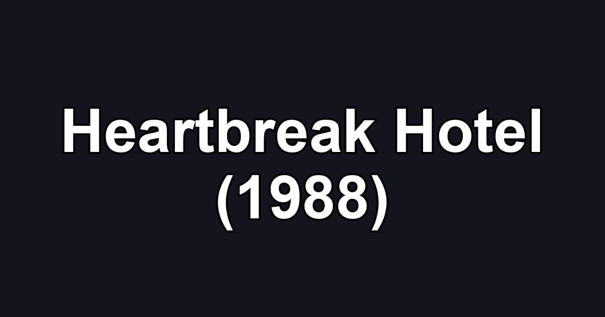 Heartbreak Hotel (1988)