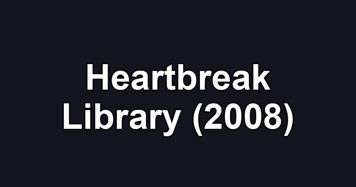 Heartbreak Library (2008)