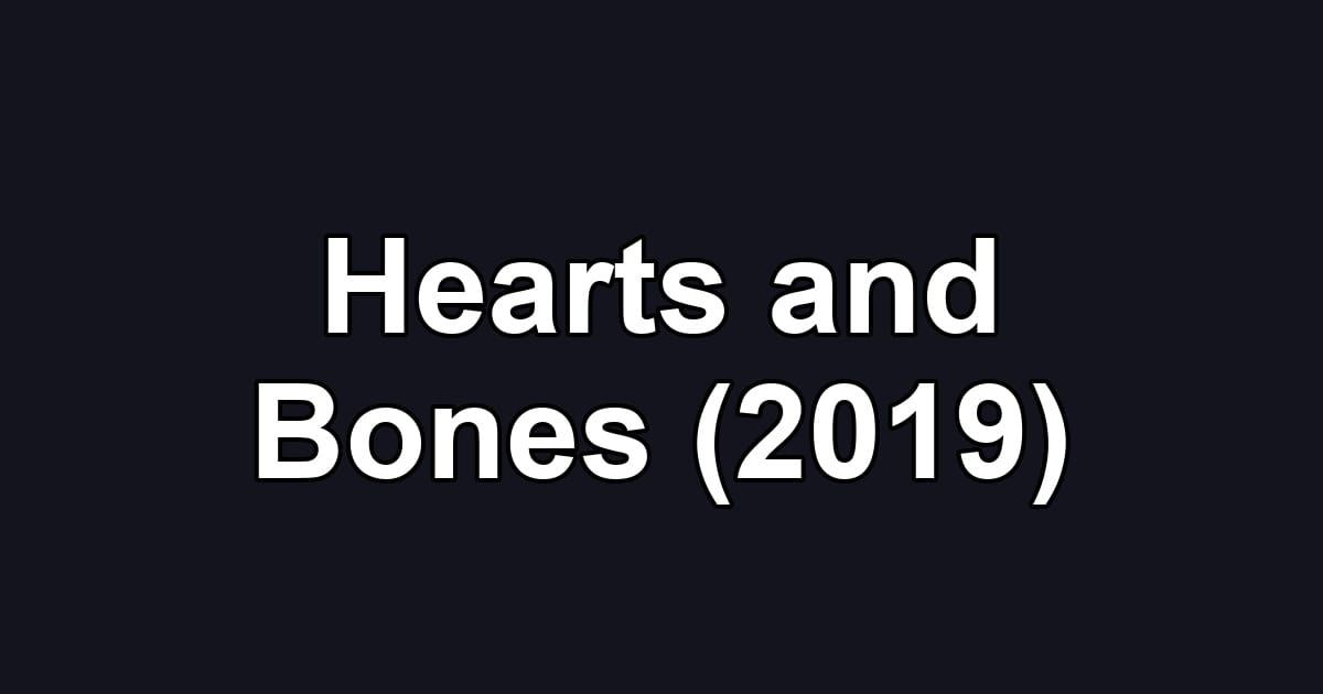 Hearts and Bones (2019)