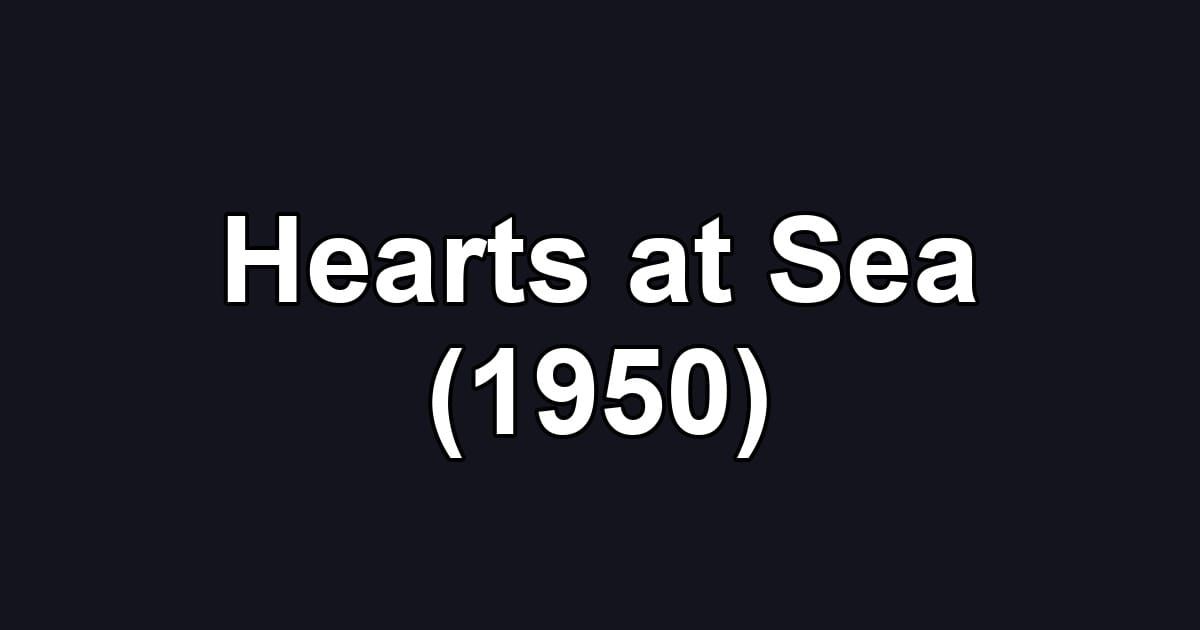 Hearts at Sea (1950)