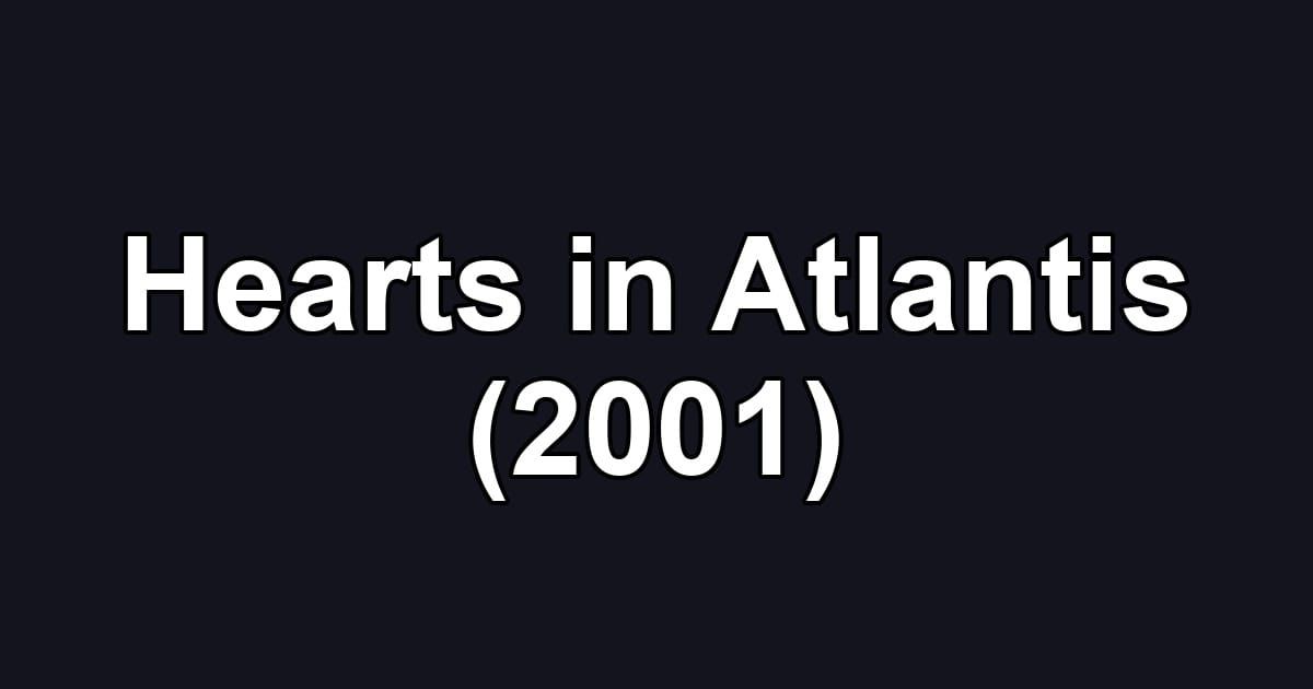 Hearts in Atlantis (2001)