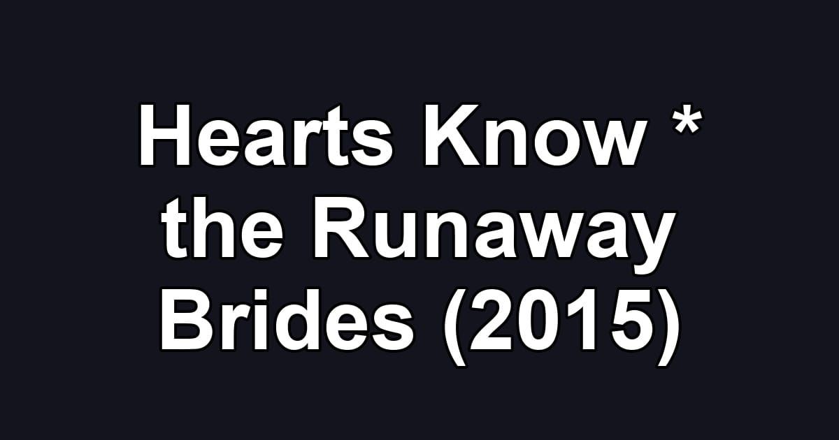 Hearts Know * the Runaway Brides (2015)