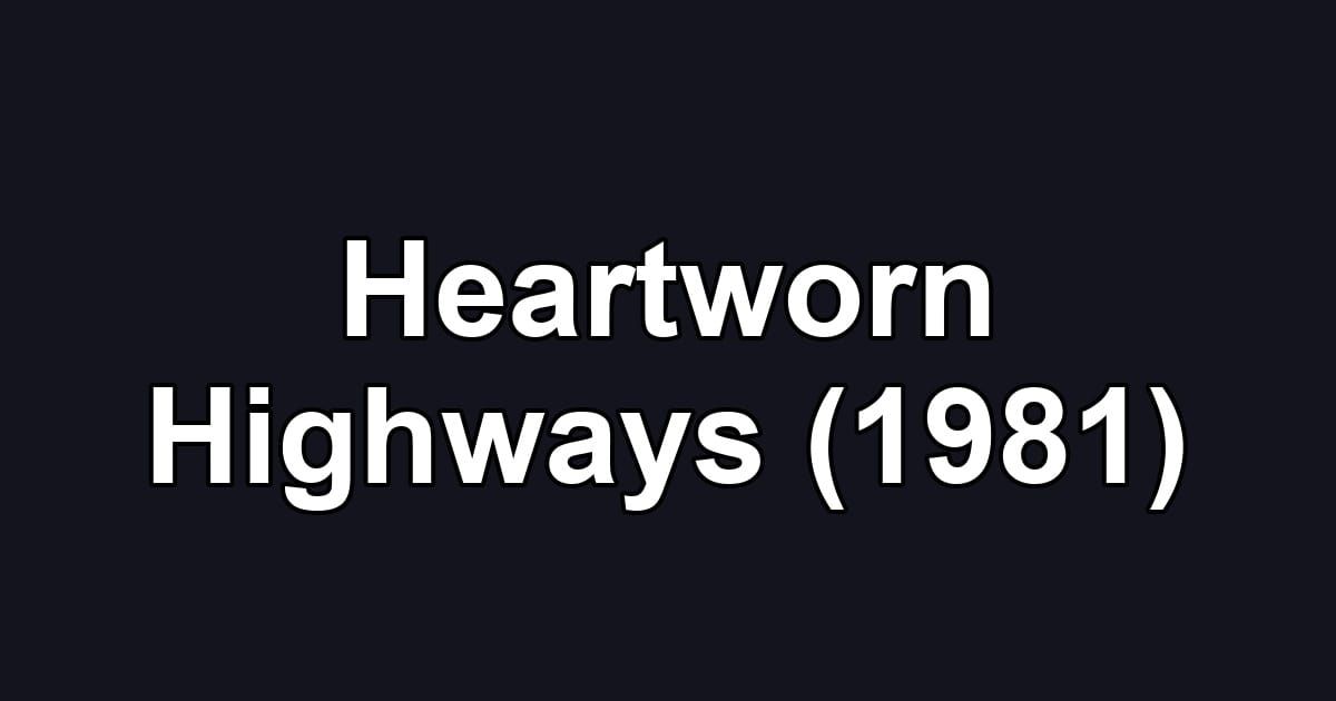 Heartworn Highways (1981)