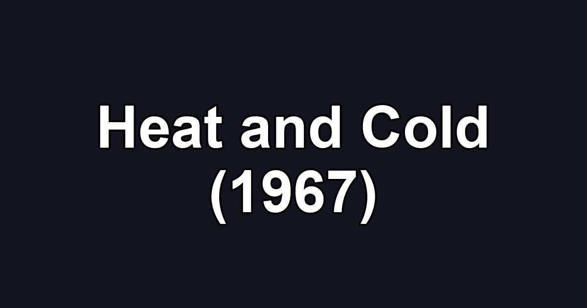 Heat and Cold (1967)