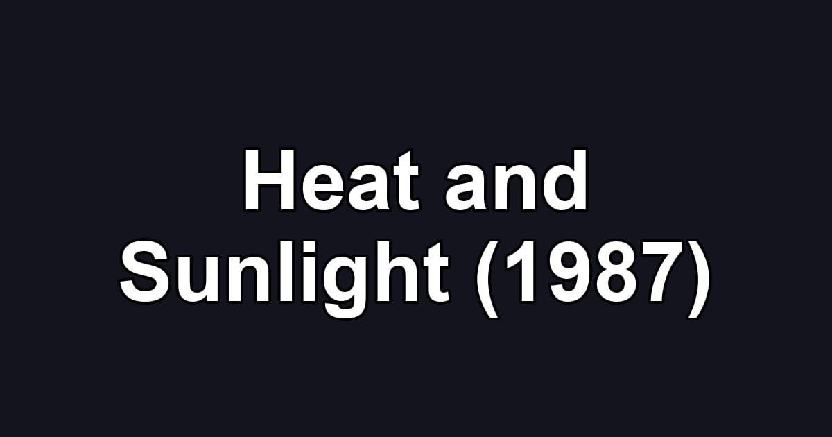 Heat and Sunlight (1987)