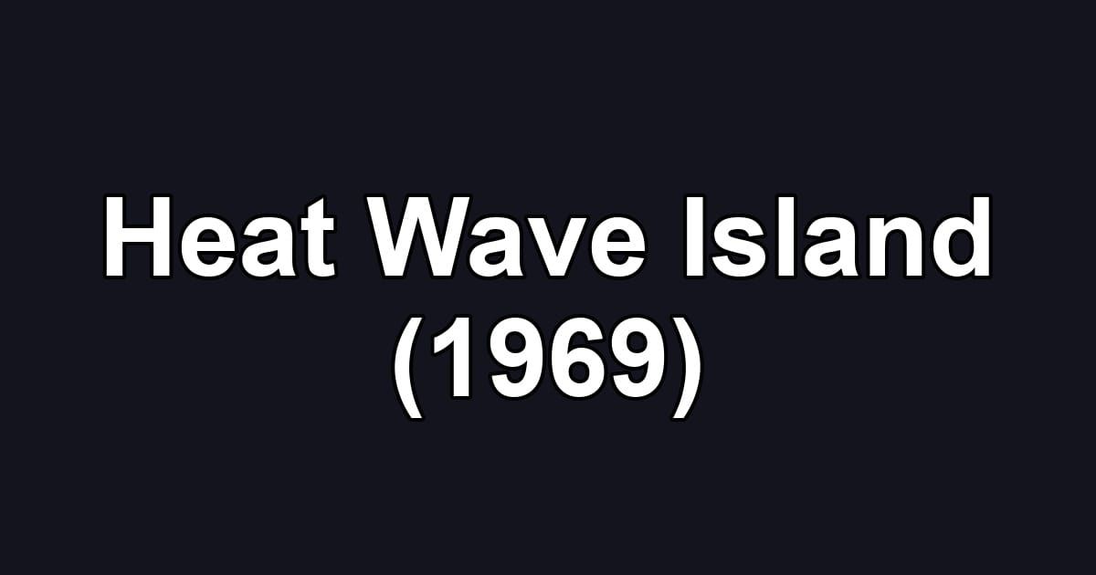 Heat Wave Island (1969)