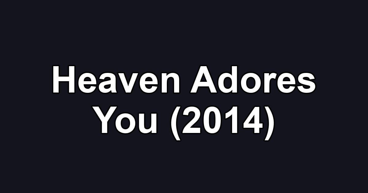 Heaven Adores You (2014)
