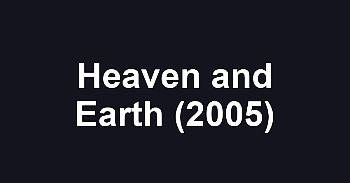Heaven and Earth (2005)