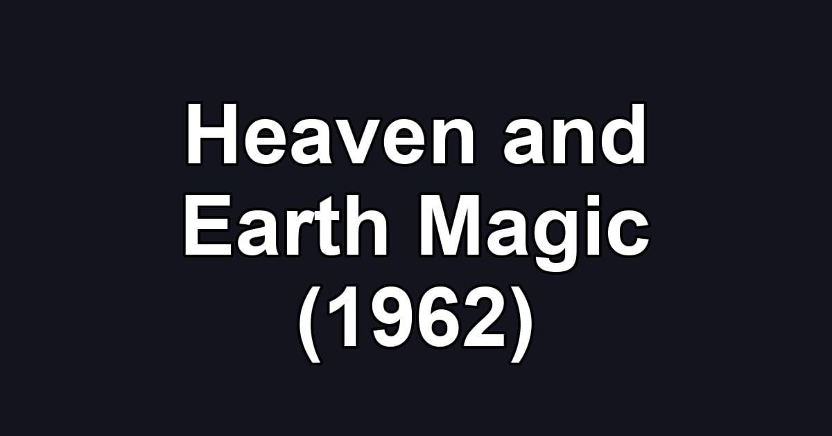 Heaven and Earth Magic (1962)