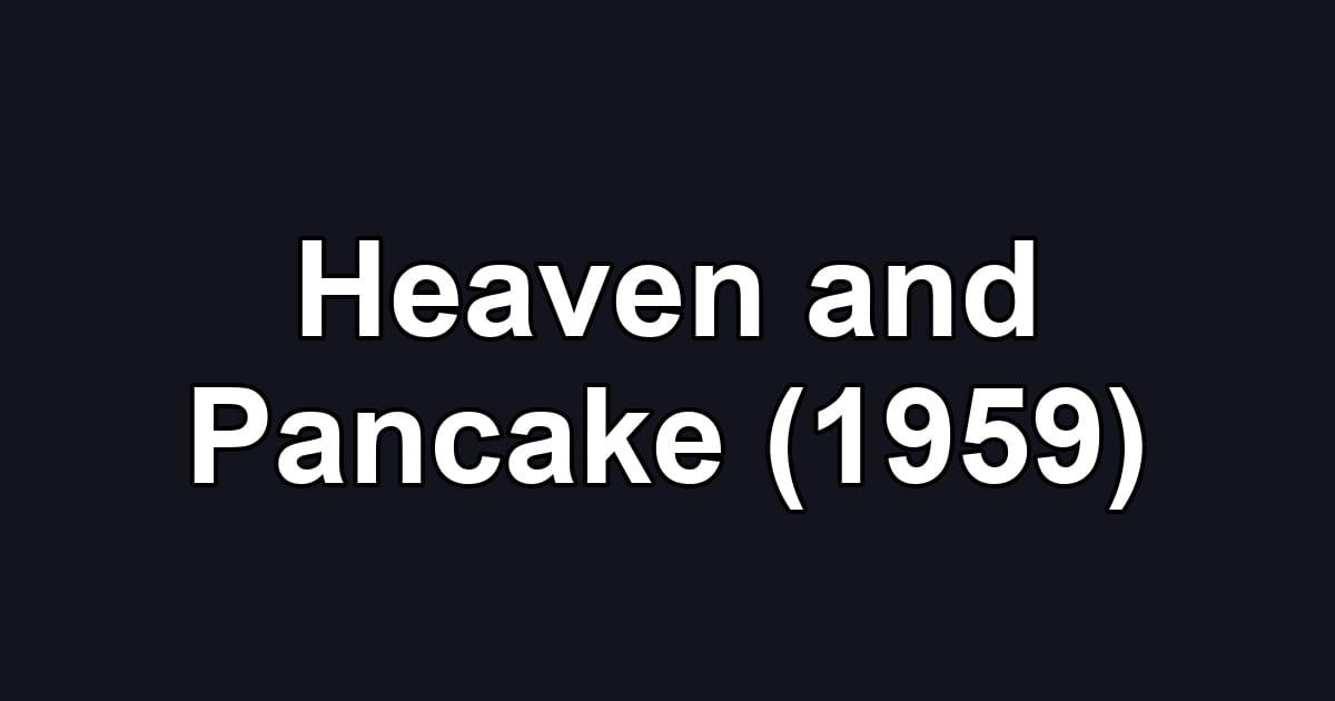 Heaven and Pancake (1959)