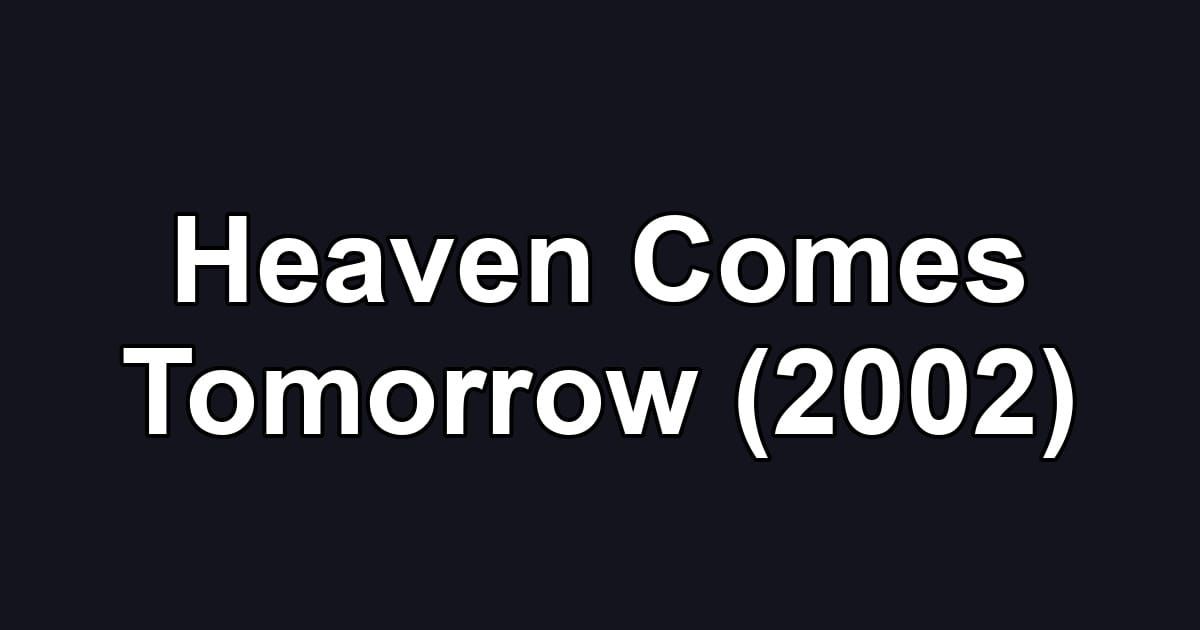 Heaven Comes Tomorrow (2002)