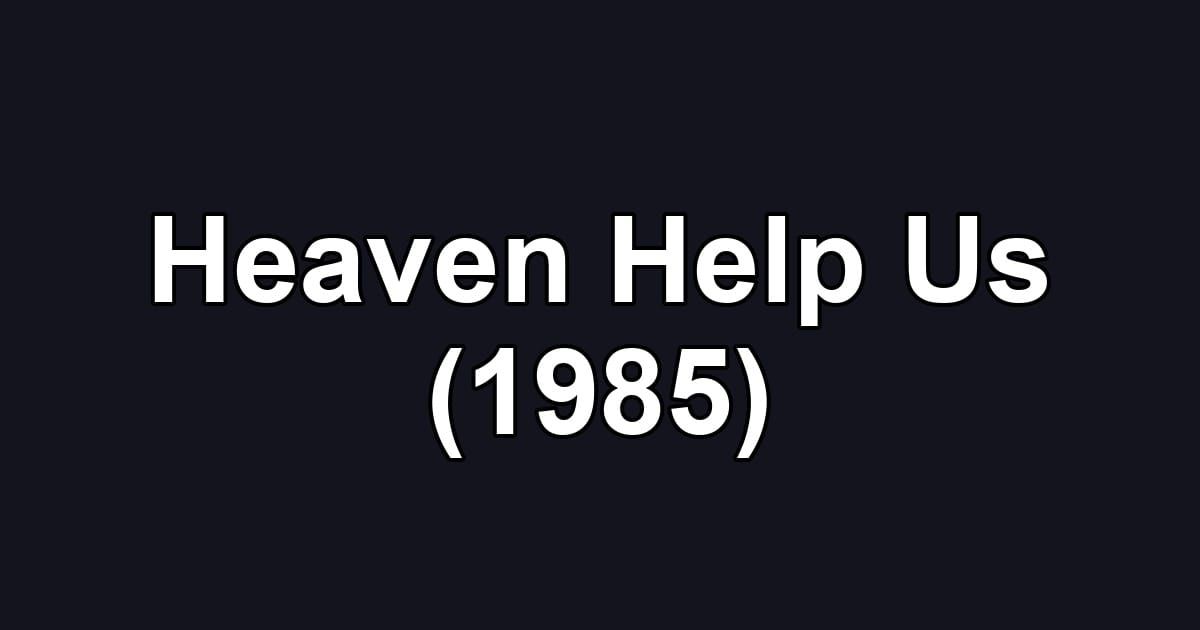 Heaven Help Us (1985)