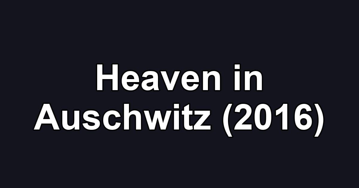 Heaven in Auschwitz (2016)
