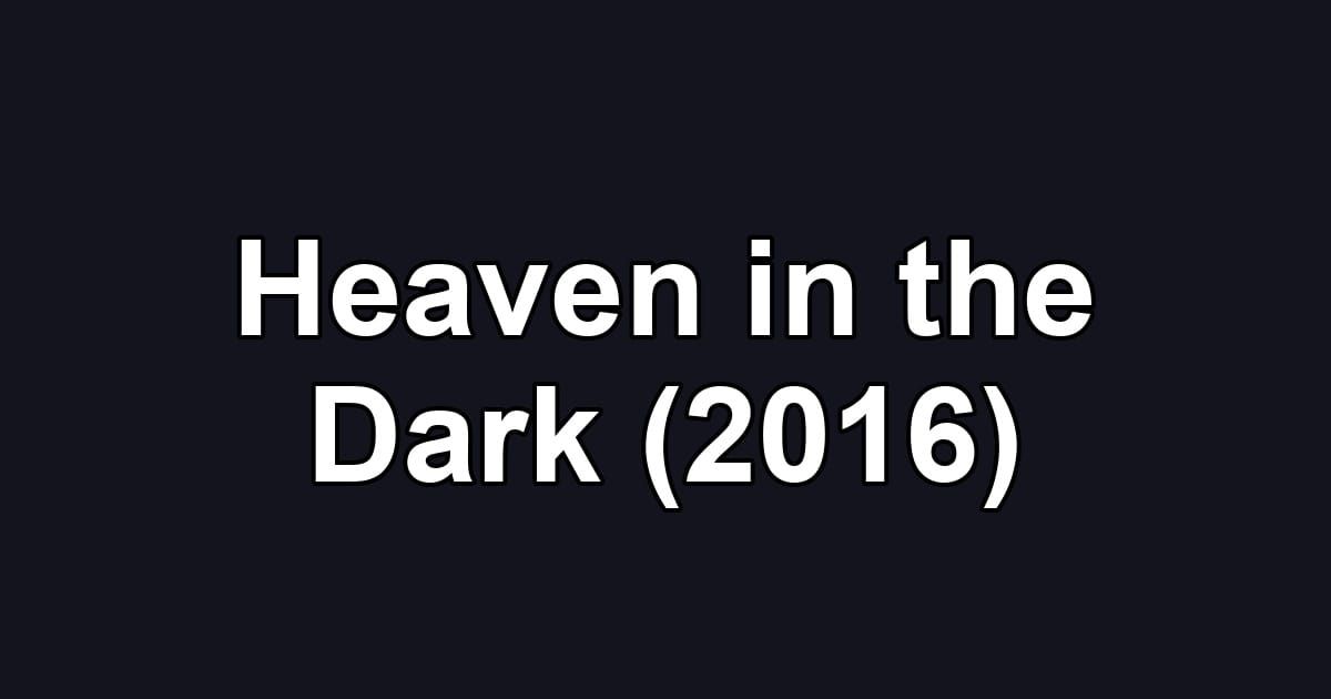 Heaven in the Dark (2016)