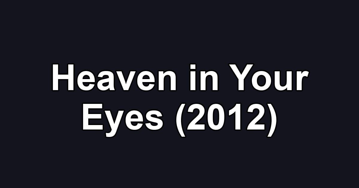 Heaven in Your Eyes (2012)