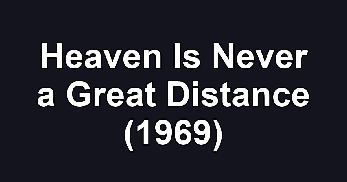Heaven Is Never a Great Distance (1969)