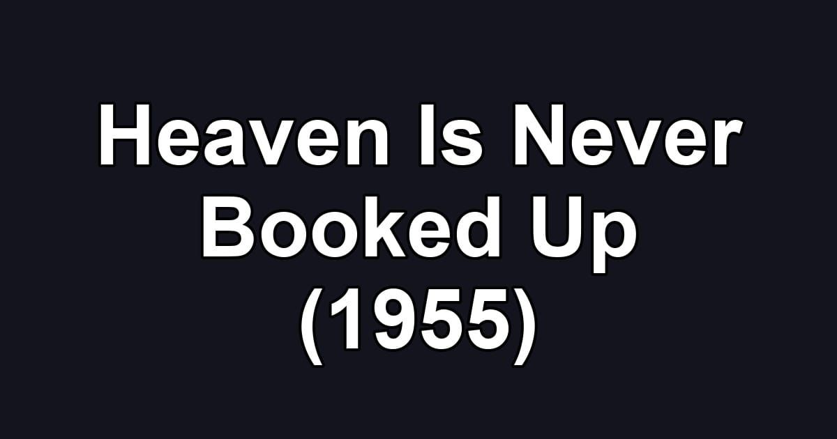 Heaven Is Never Booked Up (1955)