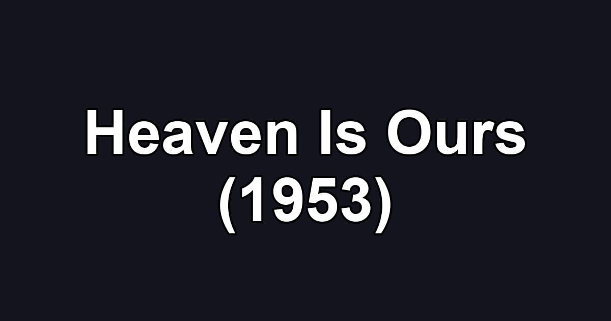 Heaven Is Ours (1953)