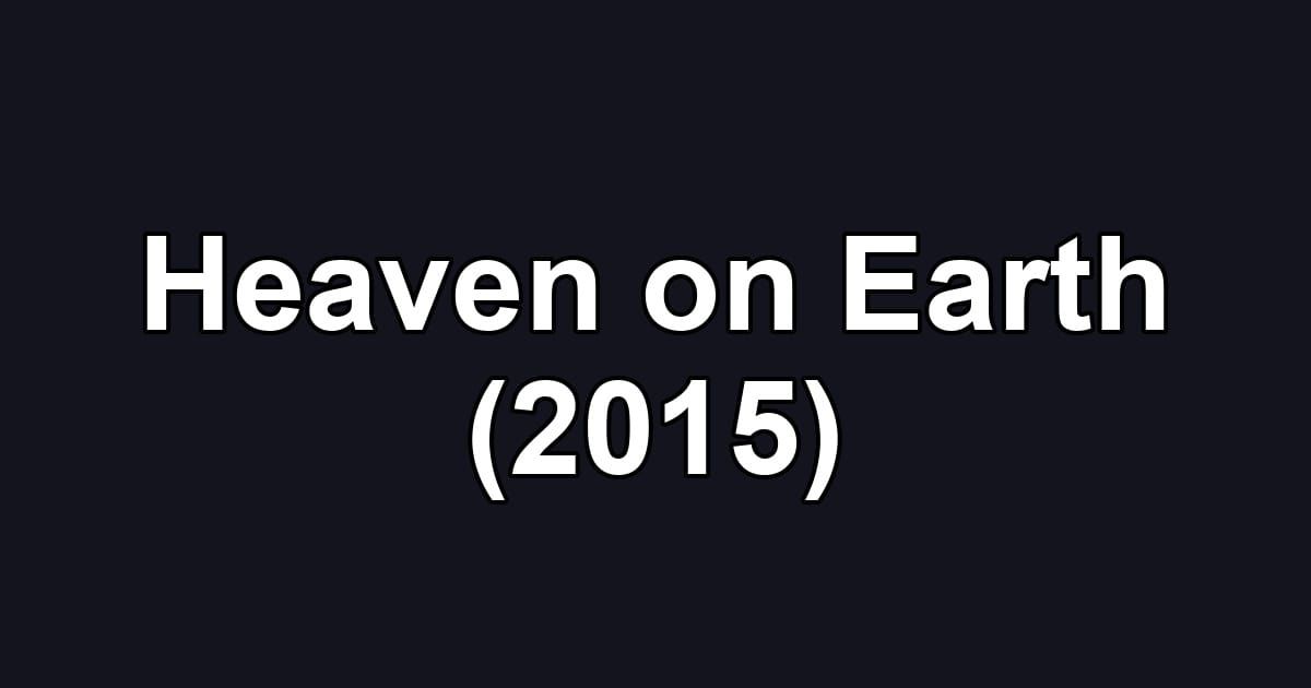 Heaven on Earth (2015)