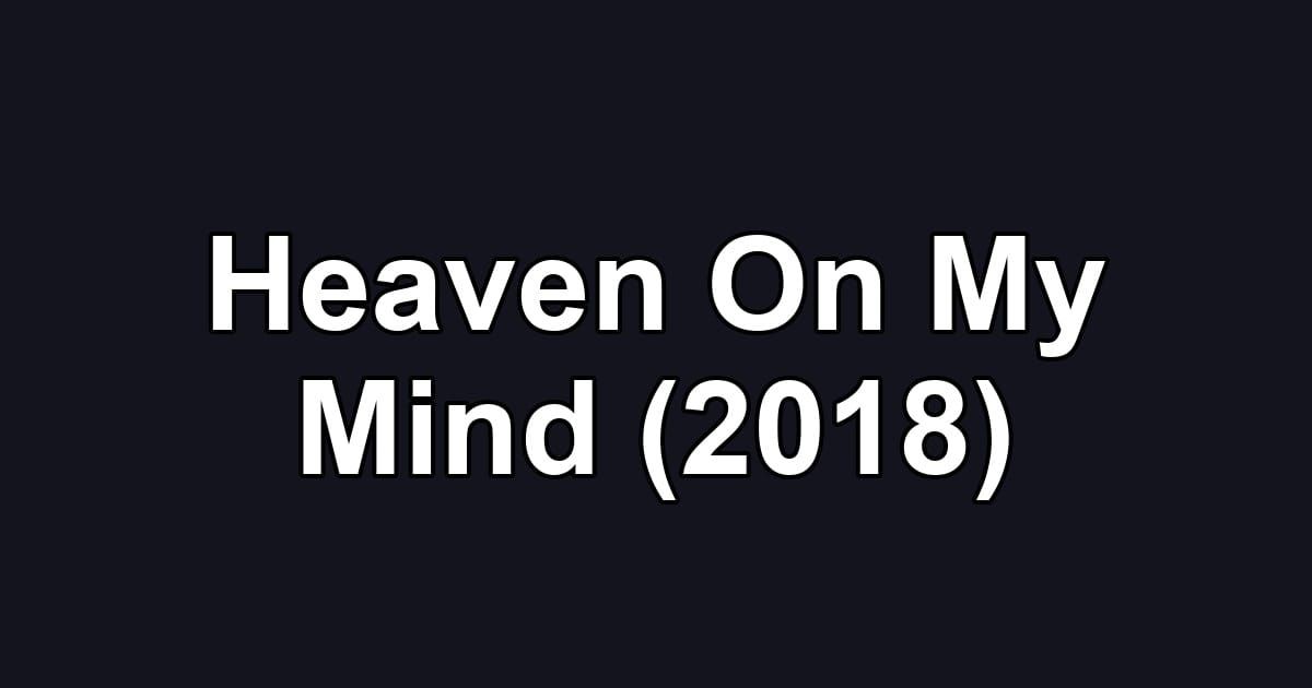 Heaven On My Mind (2018)