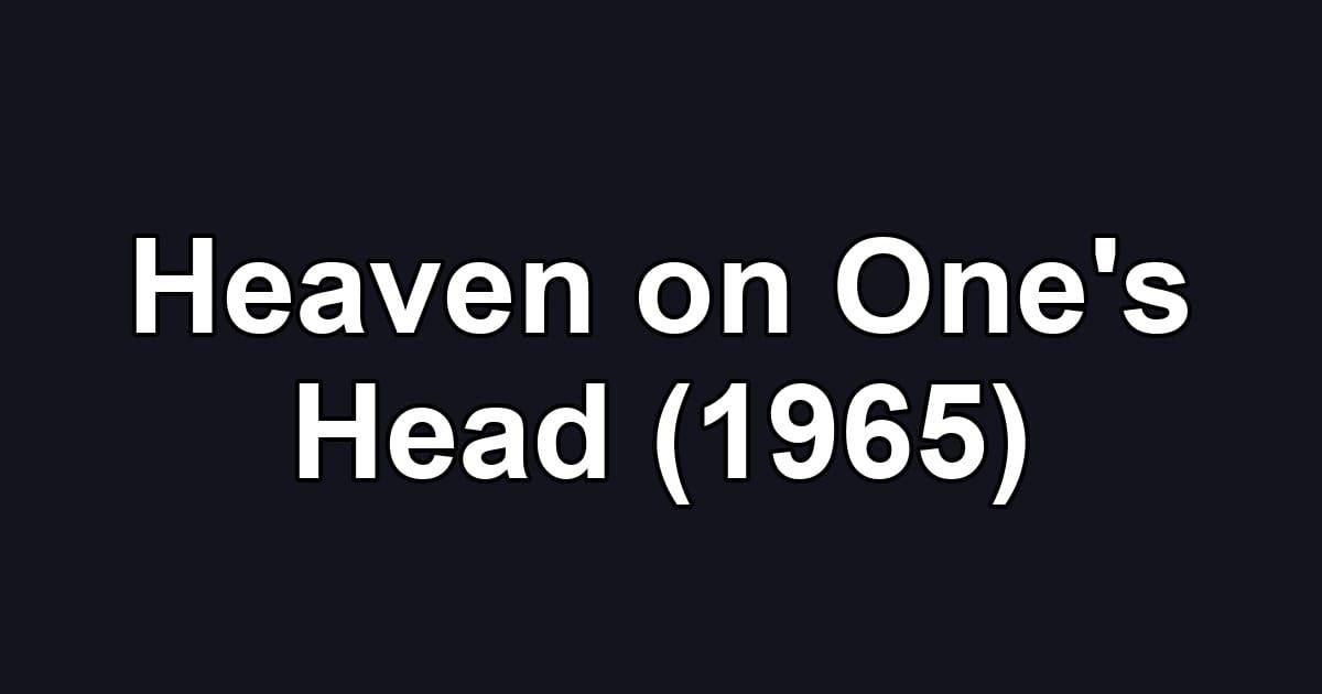 Heaven on One's Head (1965)