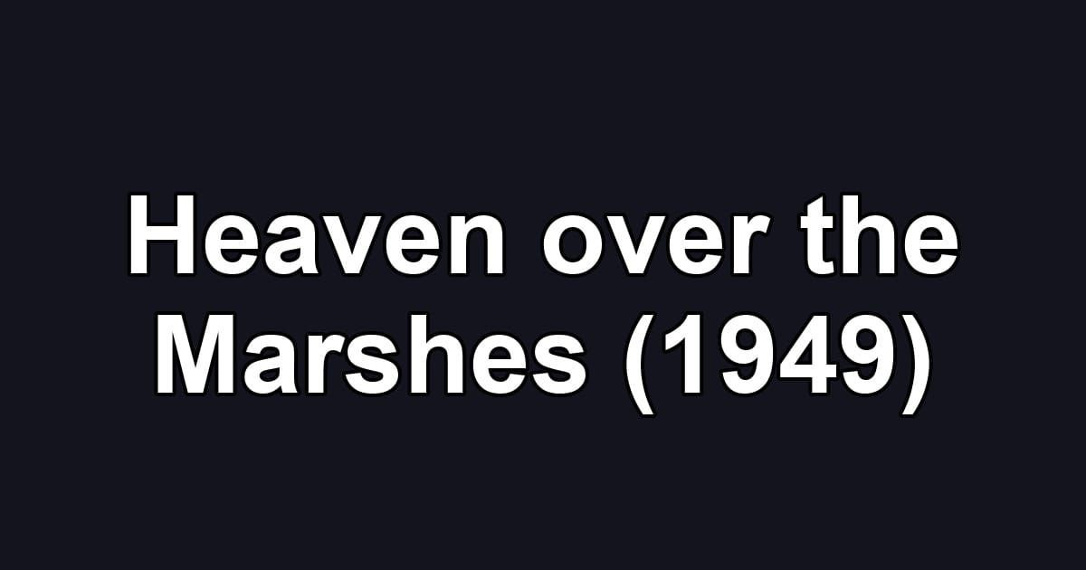 Heaven over the Marshes (1949)