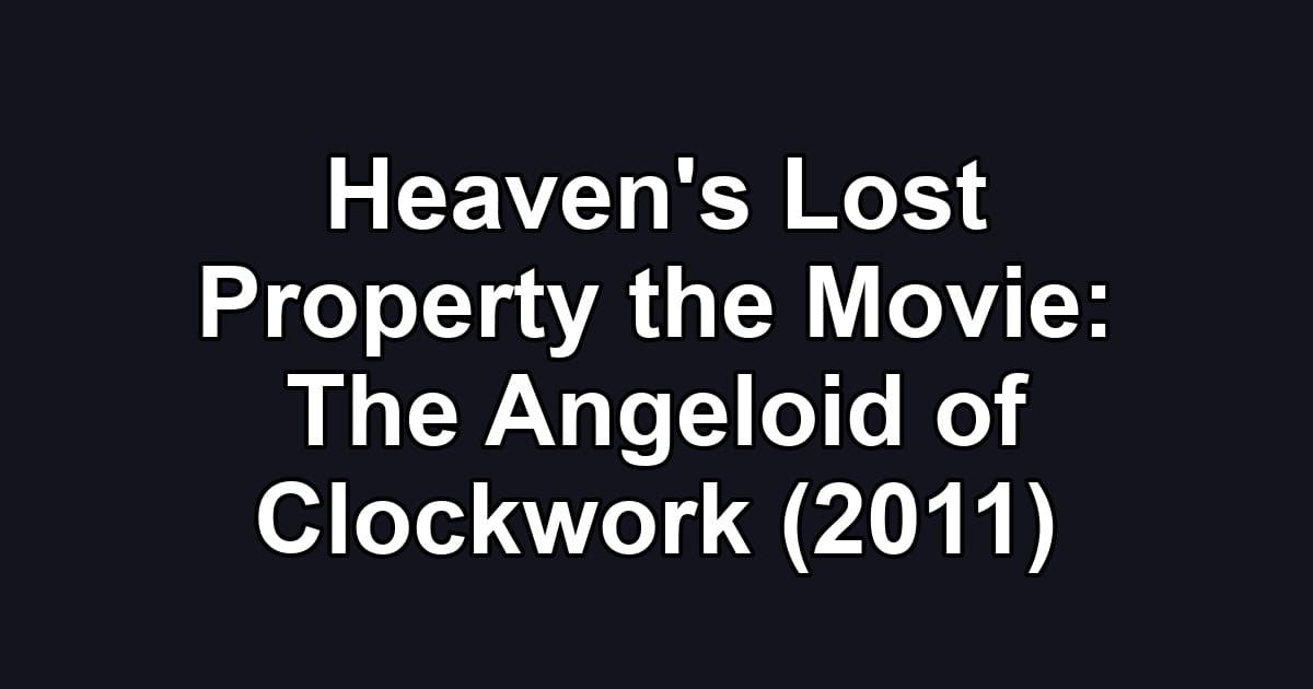 Heaven's Lost Property the Movie: The Angeloid of Clockwork (2011)