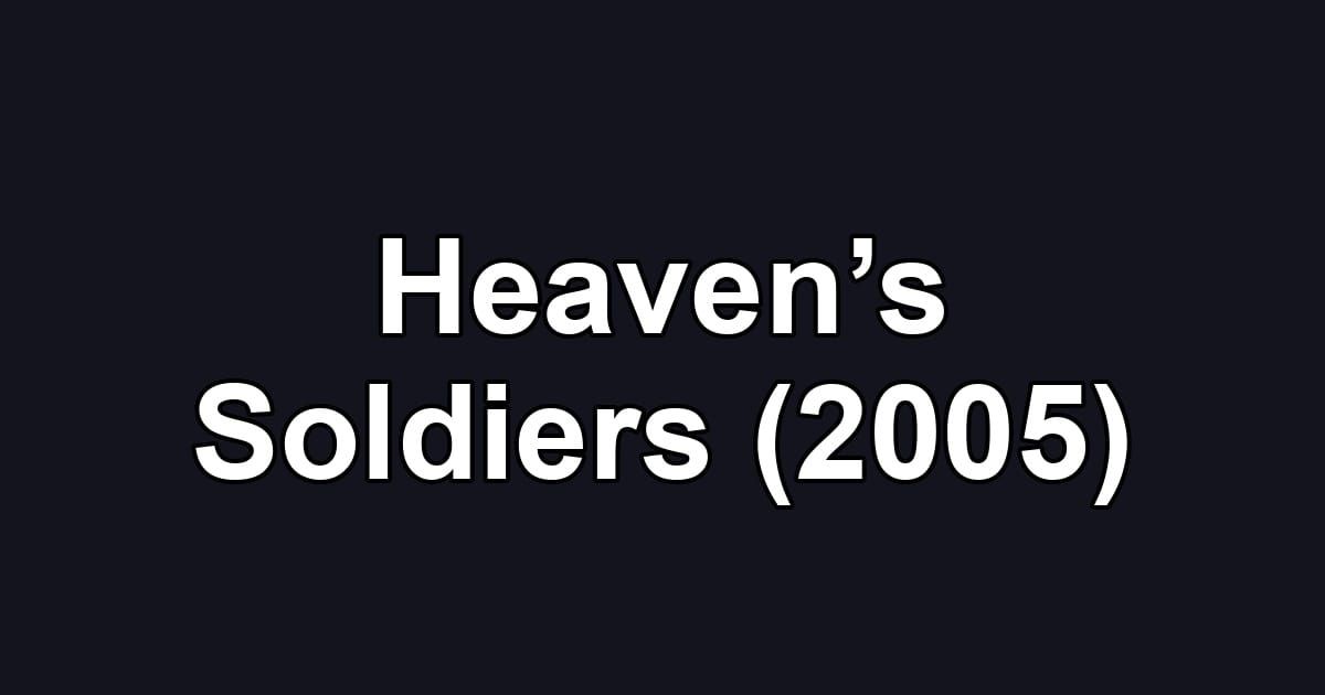 Heaven’s Soldiers (2005)
