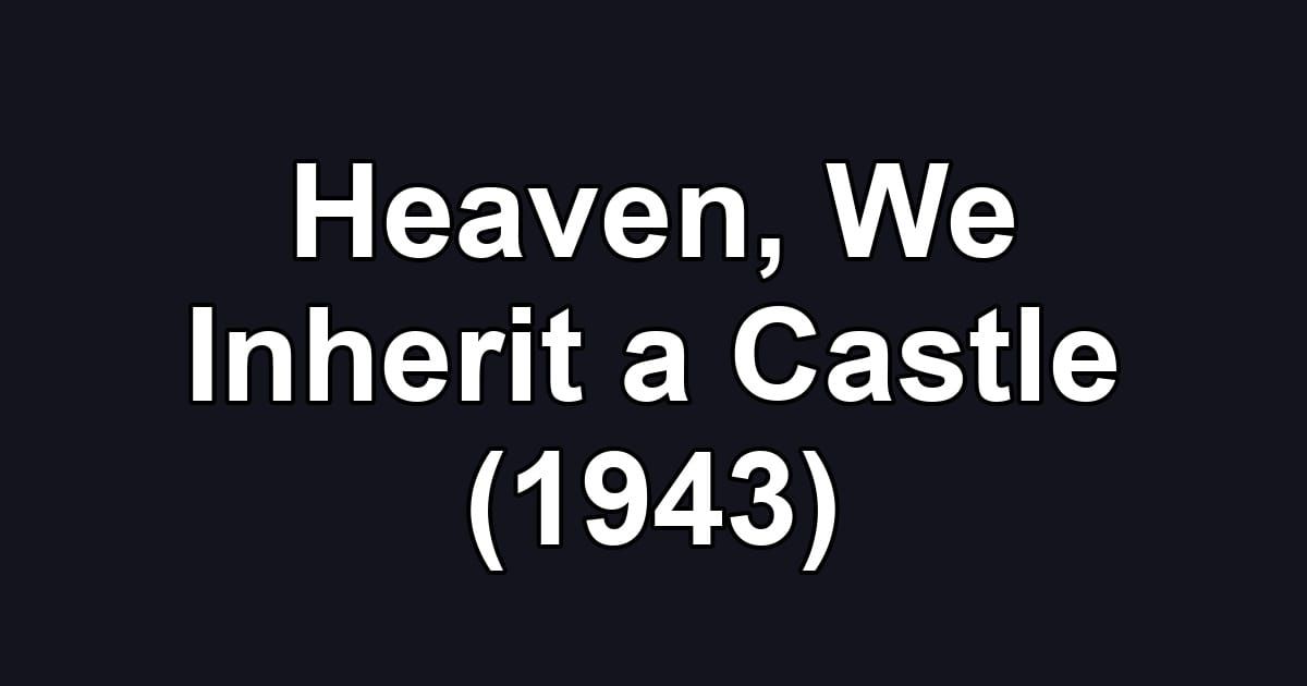 Heaven, We Inherit a Castle (1943)
