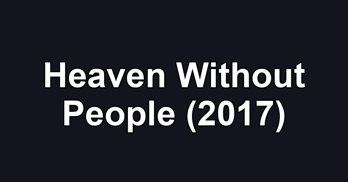 Heaven Without People (2017)