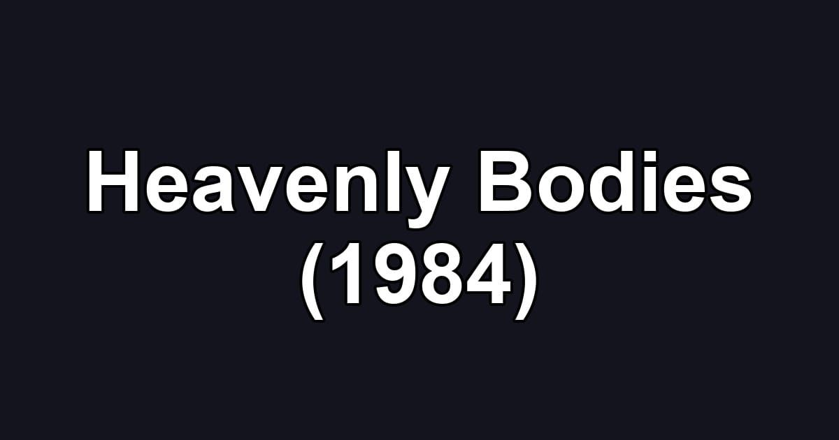 Heavenly Bodies (1984)