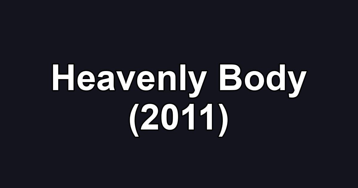 Heavenly Body (2011)