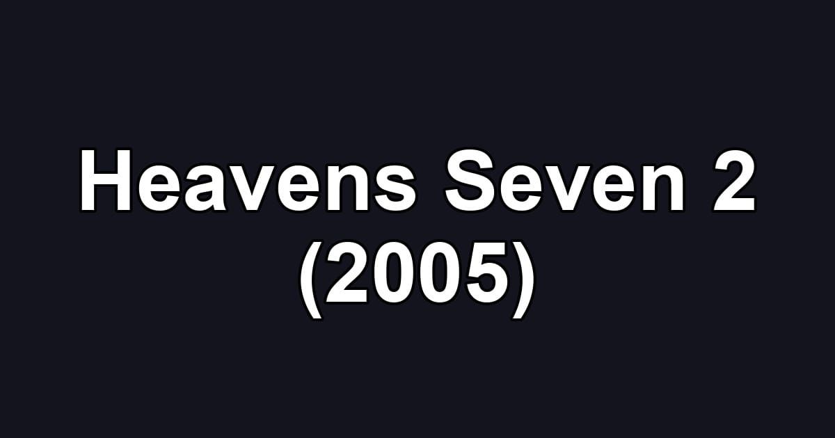 Heavens Seven 2 (2005)