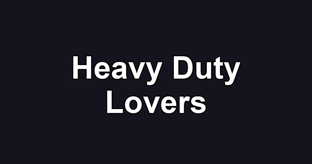 Heavy Duty Lovers