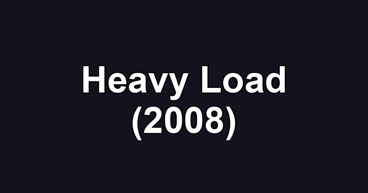 Heavy Load (2008)