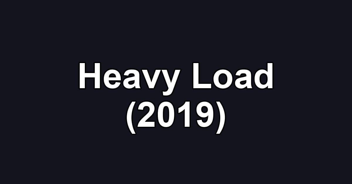 Heavy Load (2019)