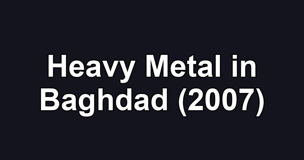 Heavy Metal in Baghdad (2007)