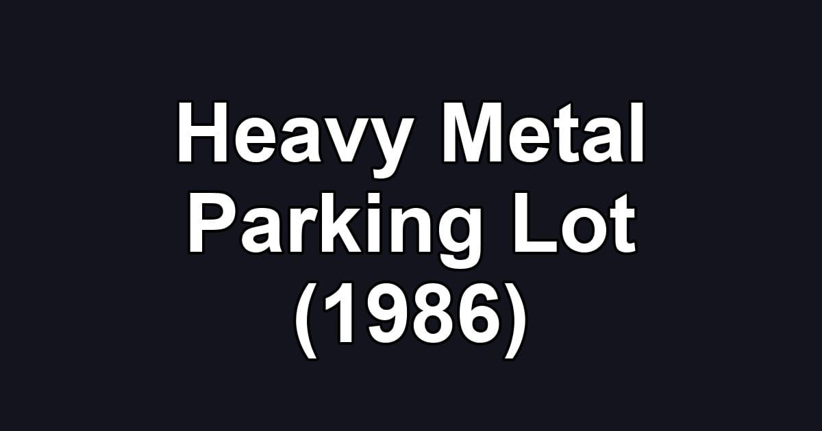 Heavy Metal Parking Lot (1986)