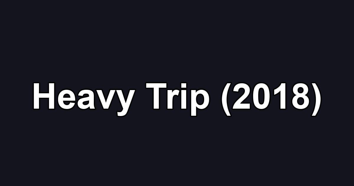 Heavy Trip (2018)