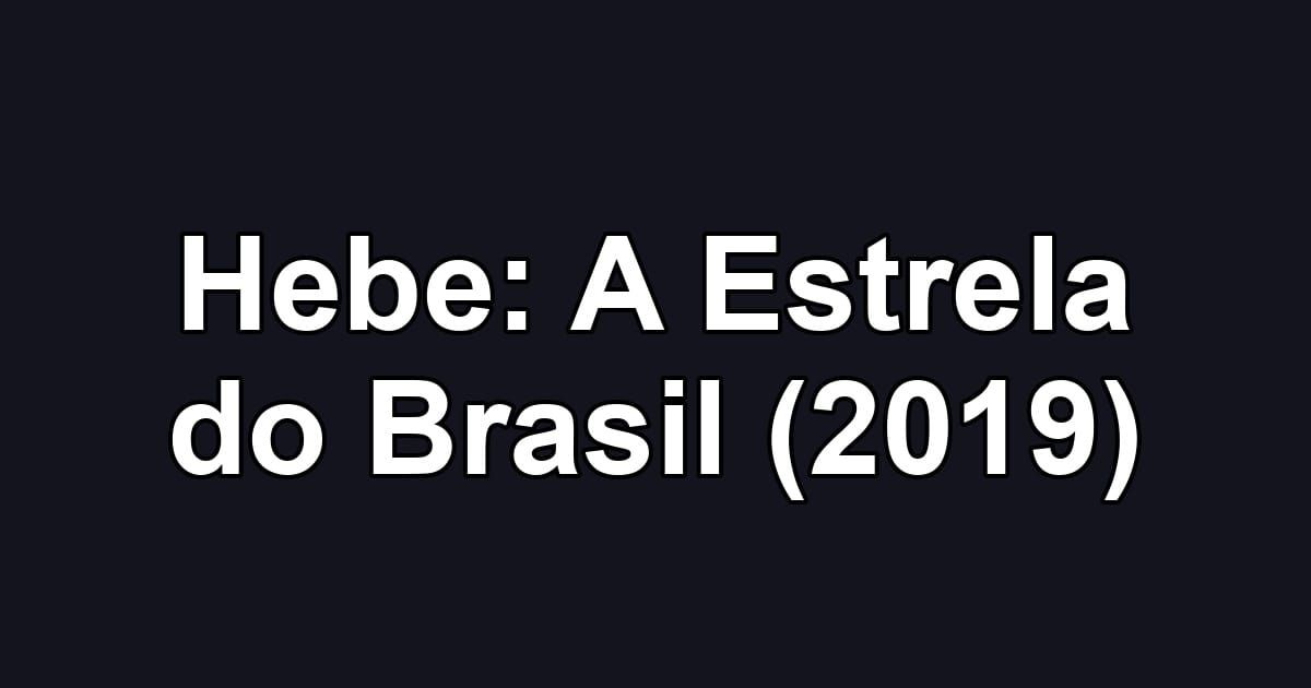 Hebe: A Estrela do Brasil (2019)