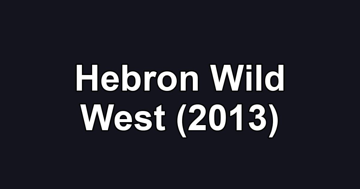 Hebron Wild West (2013)